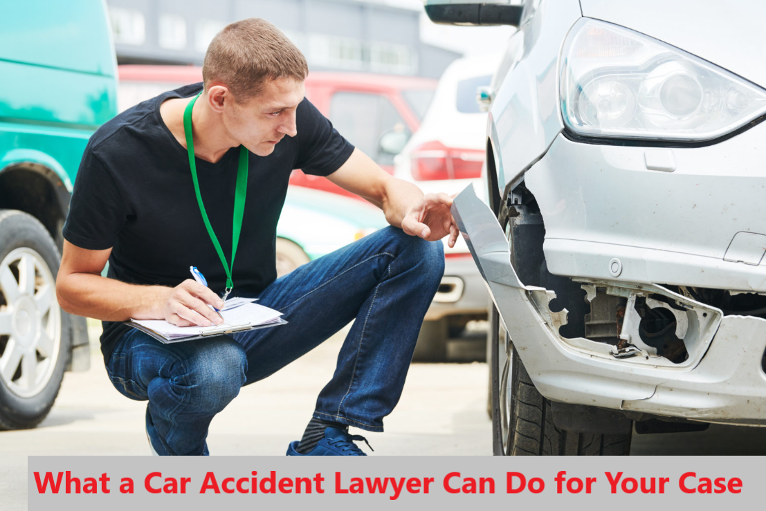 What a Car Accident Lawyer Can Do for Your Case