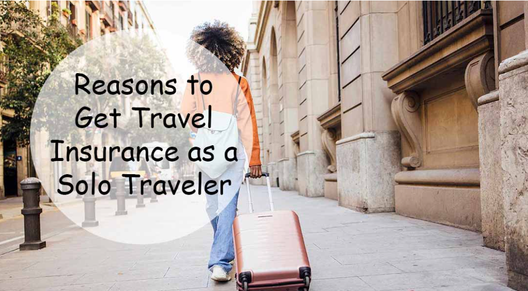 Reasons to Get Travel Insurance as a Solo Traveler