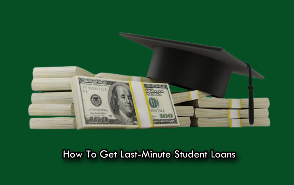 How To Get Last-Minute Student Loans