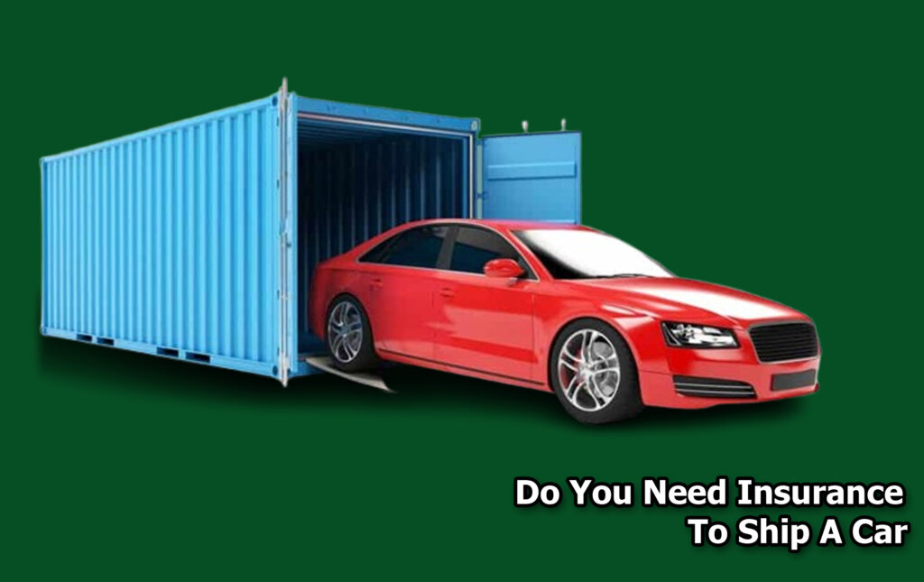 Do You Need Insurance To Ship A Car