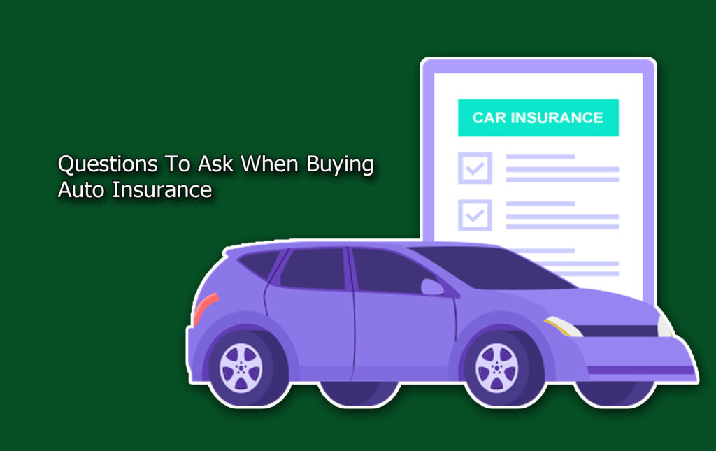 Questions To Ask When Buying Auto Insurance