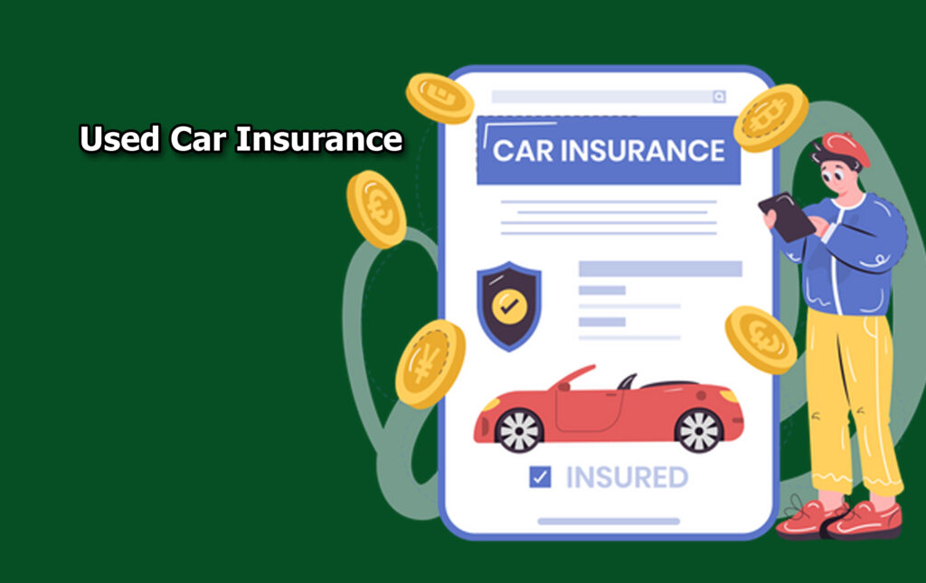 Used Car Insurance - What It Is & What It Covers