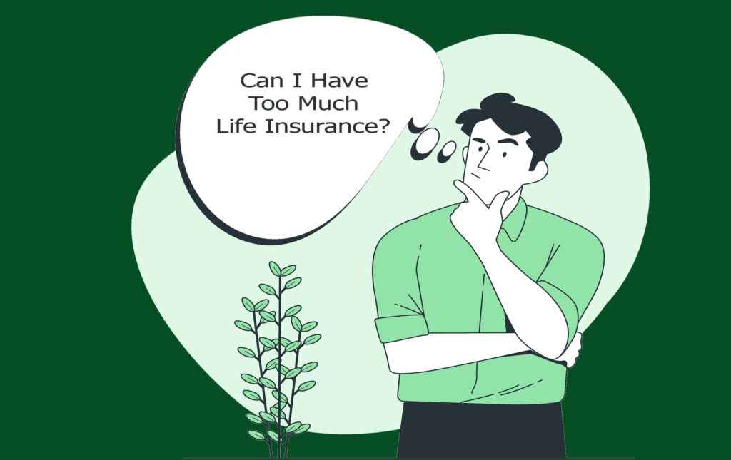 Can I Have Too Much Life Insurance?