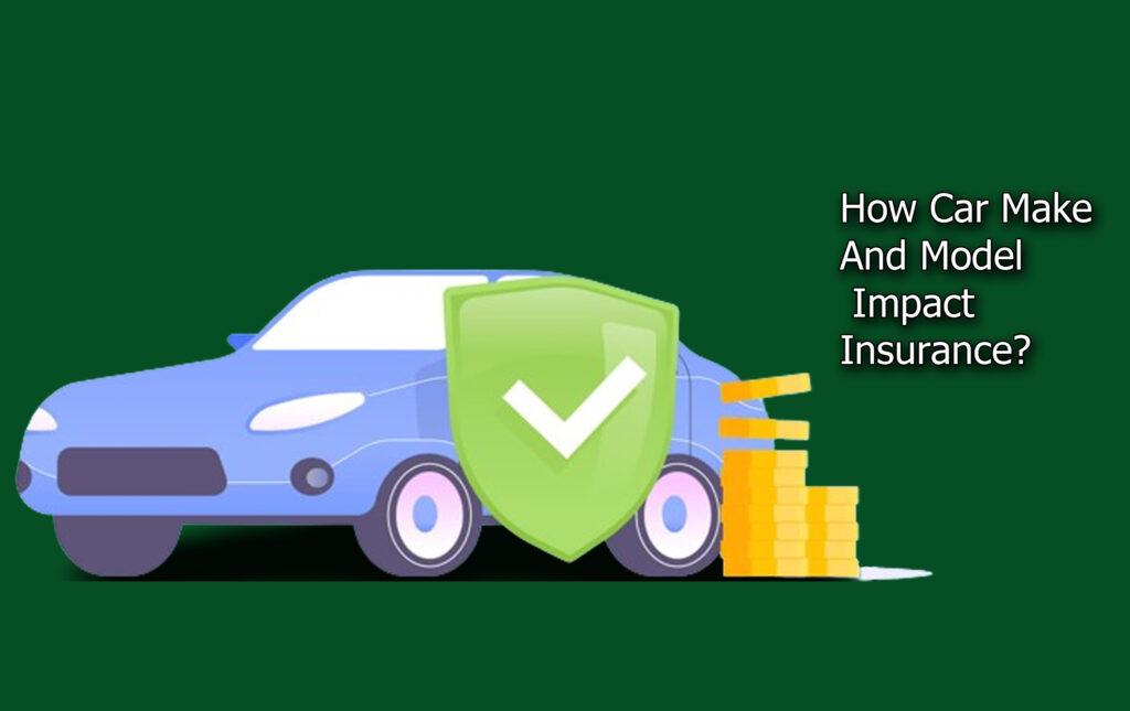 How Car Make And Model Impact Insurance?