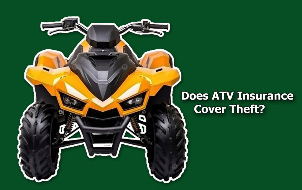 Does ATV Insurance Cover Theft?