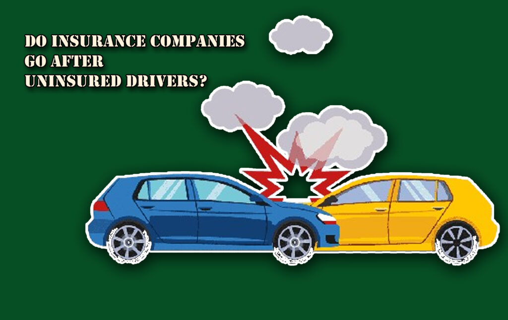 Do Insurance Companies Go After Uninsured Drivers?