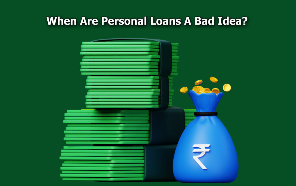 When Are Personal Loans A Bad Idea?