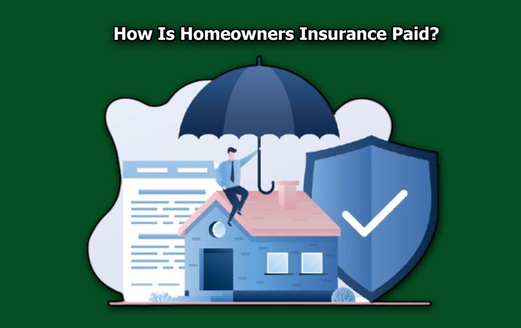 How Is Homeowners Insurance Paid?