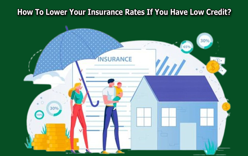 How To Lower Your Insurance Rates If You Have Low Credit?