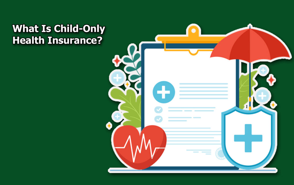 What Is Child-Only Health Insurance?