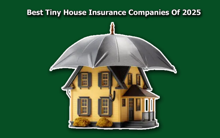 Best Tiny House Insurance Companies Of 2025
