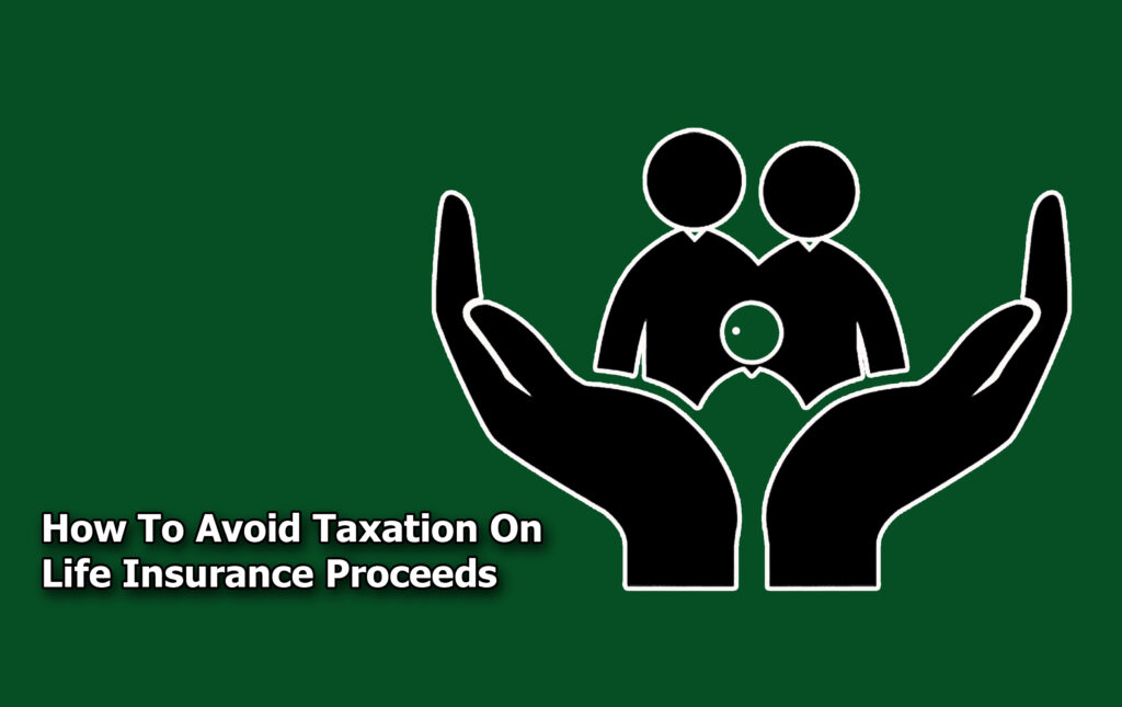 How To Avoid Taxation On Life Insurance Proceeds