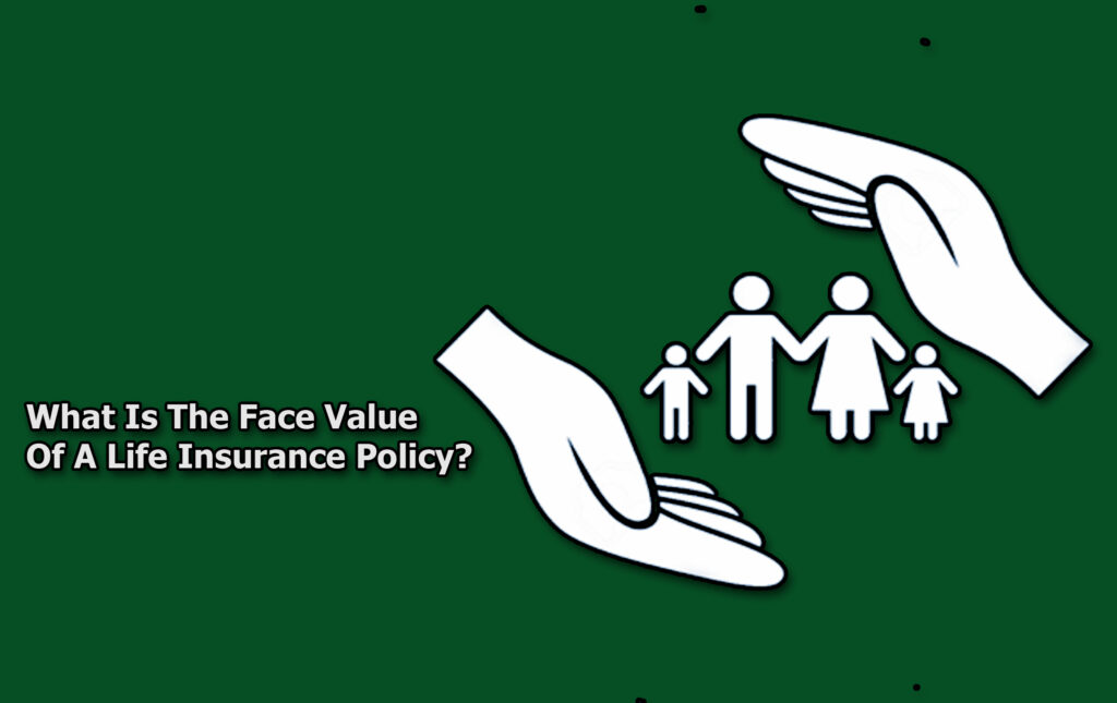 What Is The Face Value Of A Life Insurance Policy?