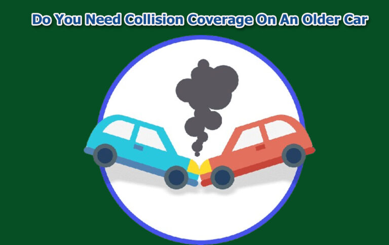Do You Need Collision Coverage On An Older Car