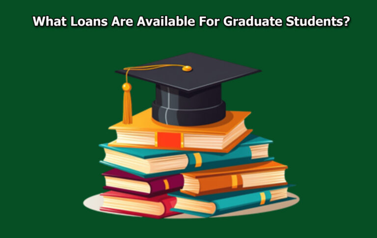 What Loans Are Available For Graduate Students?
