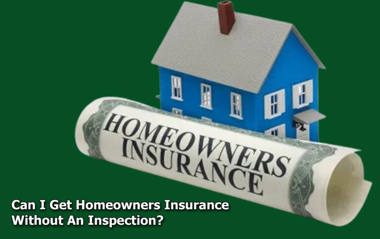Can I Get Homeowners Insurance Without An Inspection?