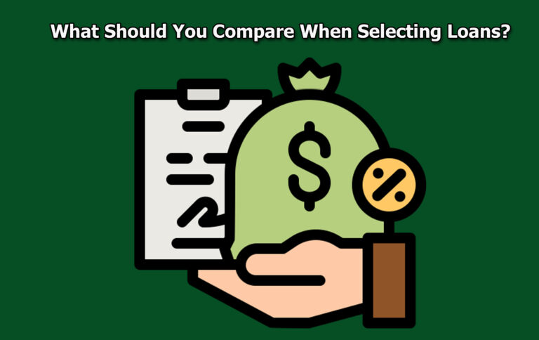 What Should You Compare When Selecting Loans?
