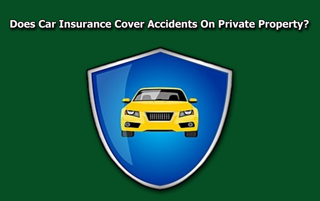 Does Car Insurance Cover Accidents On Private Property?