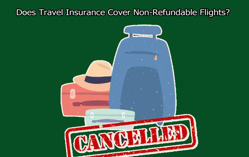 Does Travel Insurance Cover Non-Refundable Flights?