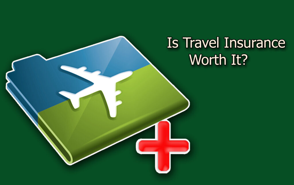 Is Travel Insurance Worth It?