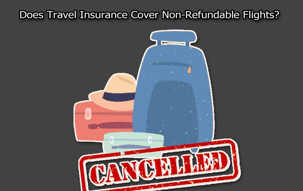 Does Travel Insurance Cover Non-Refundable Flights?