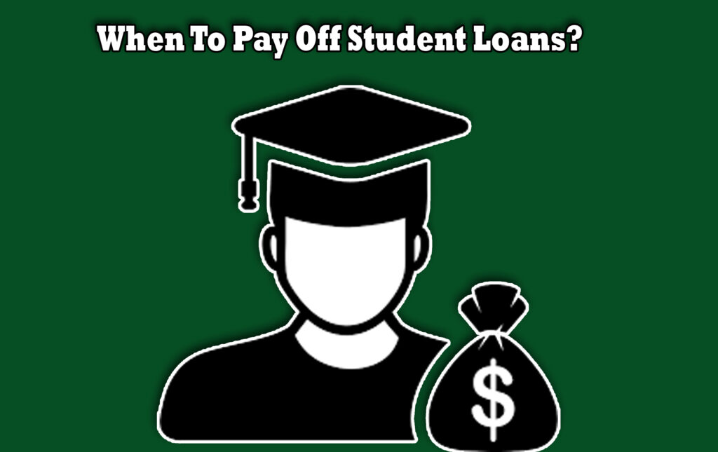 When To Pay Off Student Loans